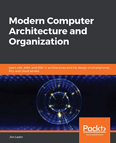 Modern Computer Architecture -  and Organization: Learn  - x86, ARM, and RISC - V  - architectures and the  - design of smartphones, PCs, -  and cloud servers