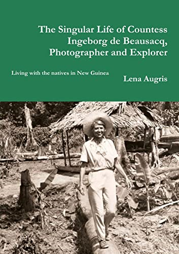 The Singular Life of Countess Ingeborg de Beausacq, Photographer and Explorer