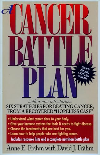 A Cancer Battle Plan: Six Strategies for Beating Cancer, from a Recovered  Hopeless Case