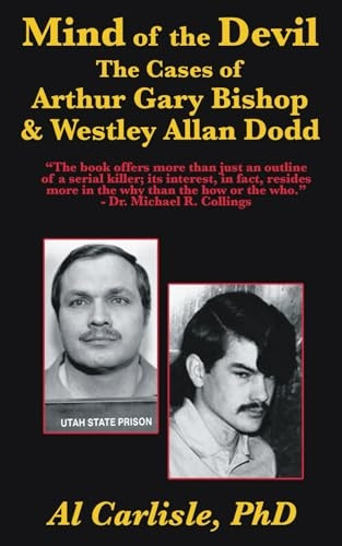 The Mind of the Devil: The Cases of Arthur Gary Bishop and Westley Allan Dodd (Development of the Violent Mind)