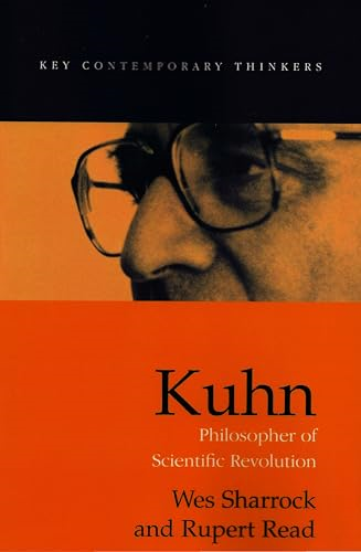 Kuhn: Philosopher of Scientific Revolution (Key Contemporary Thinkers)