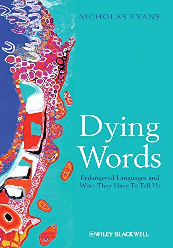 Dying Words: Endangered Languages and What They Have to Tell Us (The Language Library)