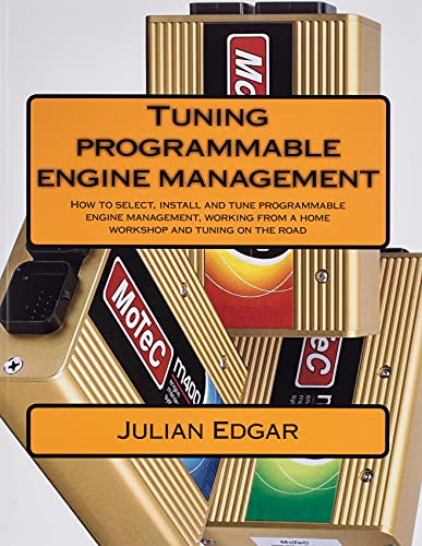 Tuning programmable engine  - management: How to select,  - install and tune  - programmable engine  - management, working from a  - home workshop and tuning  - on the road