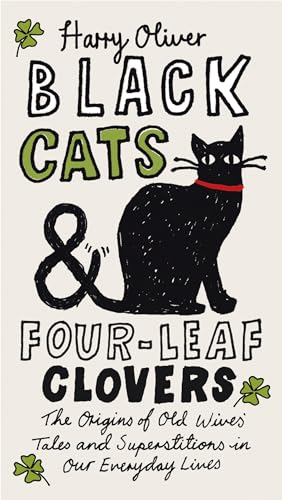 Black Cats & Four-Leaf Clovers: The Origins of Old Wives Tales and Superstitions in Our Everyday Lives