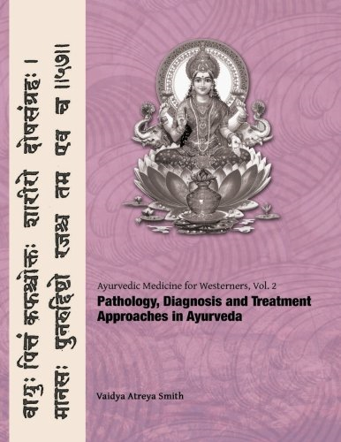 Ayurvedic Medicine for  - Westerners: Pathology &  - Diagnosis in Ayurveda