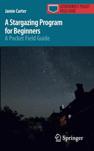 A Stargazing Program for Beginners: A Pocket Field Guide (Astronomer's Pocket Field Guide)