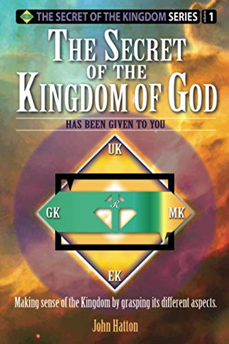 The Secret of the Kingdom of God: Making sense of the Kingdom by grasping its different aspects. (The Secret of the Kingdom)