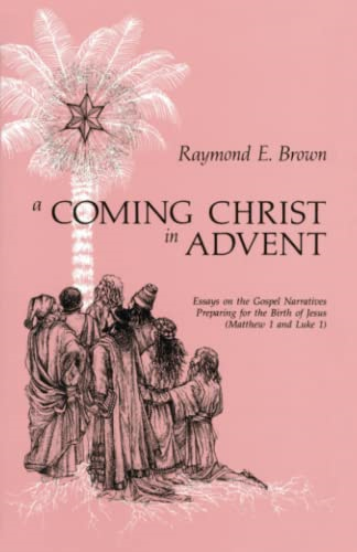 A Coming Christ in Advent: Essays on the Gospel Narratives Preparing for the Birth of Jesus - Matthew 1 and Luke 1