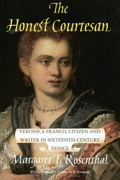 The Honest Courtesan: Veronica Franco, Citizen and Writer in Sixteenth-century Venice (Women in Culture & Society)