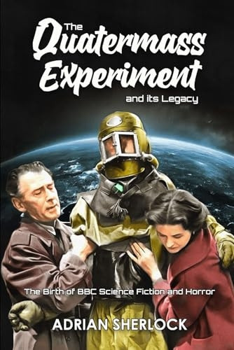 The Quatermass Experiment and its Legacy: The Birth of BBC Science Fiction
