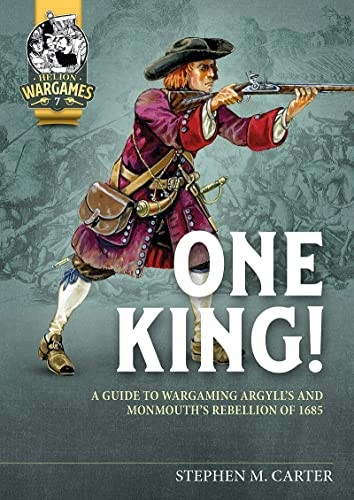 One King!: A Wargamer's Companion to Argyll's & Monmouth's Rebellion of 1685 (Helion Wargames)