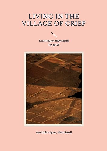 Living in the Village of Grief: Learning to understand my grief