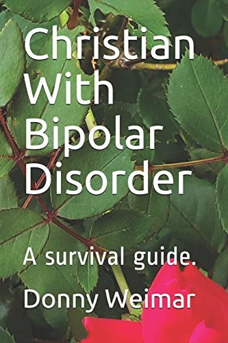 Christian With Bipolar Disorder: A survival guide. (Faith During Mental Illness)