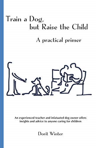 Train a Dog, but Raise the Child: A practical primer