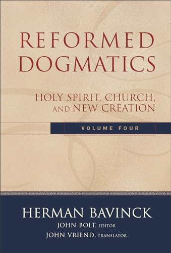 Reformed Dogmatics: vol. 4: Holy Spirit, Church, and New Creation