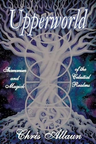 Upperworld: Shamanism and Magick of the Celestial Realms