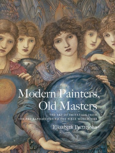 Modern Painters, Old Masters:The Art of Imitation from thePre-Raphaelites to the FirstWorld War