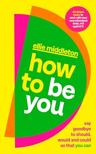How to be You: Say  Goodbye to Should, Would  and Could So That You Can