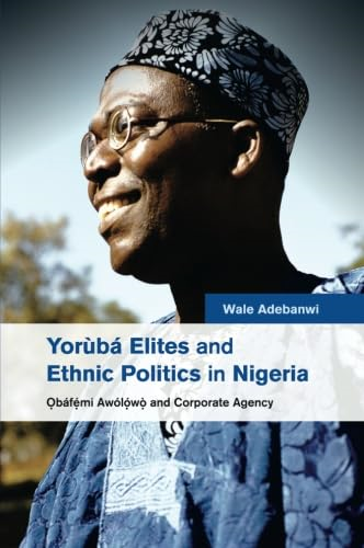 Yorùbà Elites and Ethnic Politics in Nigeria: bàfemi Awólowo and Corporate Agency