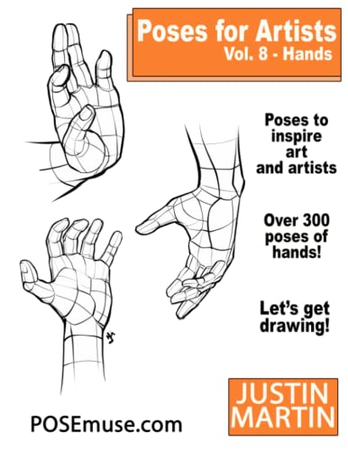 Poses for Artists Volume 8 Hands: An Essential Reference for Figure Drawing and the Human Form (Inspiring Art and Artists)