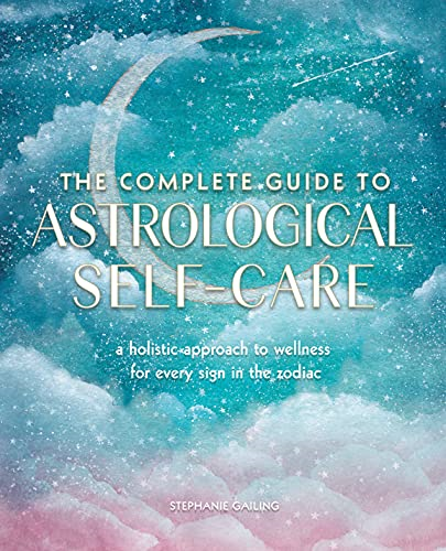 The Complete Guide to  - Astrological Self - Care: A  - Holistic Approach to  - Wellness for Every Sign in -  the Zodiac, Volume 6  - (Complete Illustrated  - Encyclopedia)