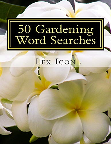 50 Gardening Word Searches: Lex Icon's Word Searches for Adults! (Lex Icon's Word Searches for Adults!)