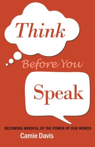 Think Before You Speak: Becoming mindful of the power of our words