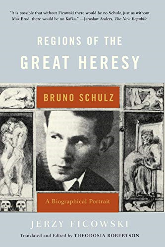 Regions of the Great Heresy: Bruno Schulz  - A Biographical Portrait: Bruno Schulz - A Biographical Portrait