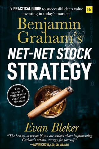Benjamin Graham's Net-Net Stock Strategy: A practical guide to successful deep value investing in today's market