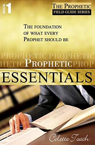 Prophetic Essentials: A Solid Foundation for Your Prophetic Call (The Prophet's Field Guide)
