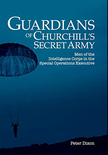 Guardians of Churchill's Secret Army: Men of the Intelligence Corps in the Special Operations Executive