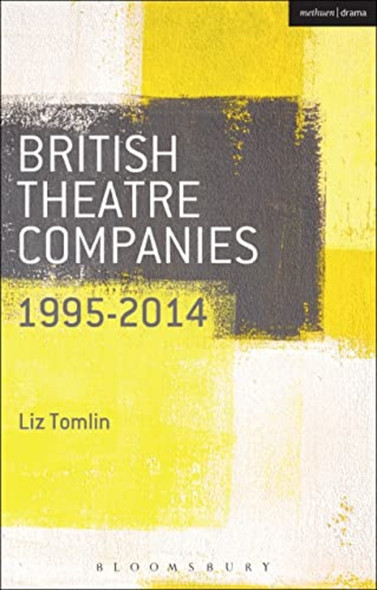 British Theatre Companies: 1995-2014 (British Theatre Companies: From Fringe to Mainstream)