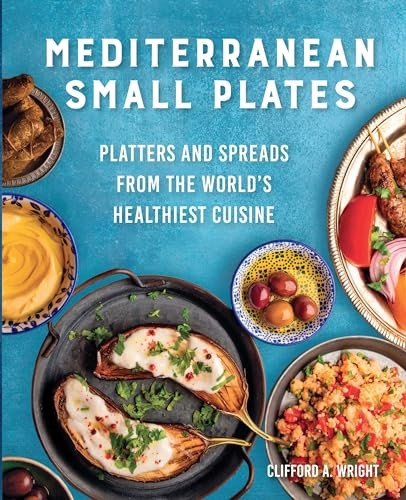 Mediterranean Small Plates: Platters and Spreads from the World's Healthiest Cuisine