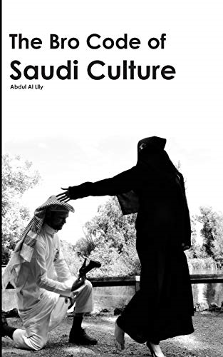 The Bro Code of Saudi Culture: 1234 Bite-Sized Explanations of How the Human Body Acts in Arabia