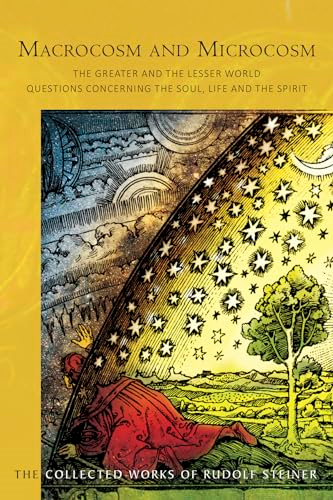 Macrocosm and Microcosm: The Greater and the Lesser World. Questions Concerning the Soul, Life and the Spirit