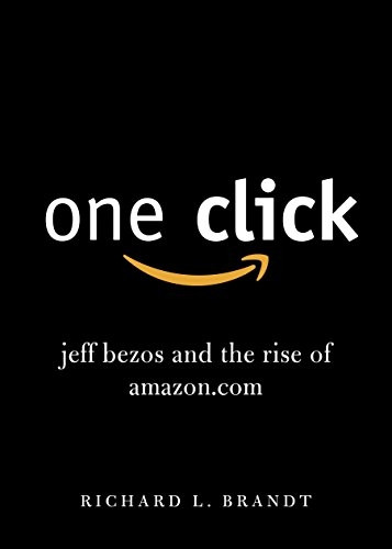 One Click: Jeff Bezos and the Rise of