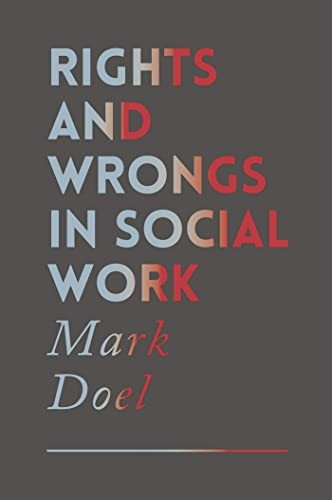 Rights and Wrongs in Social Work: Ethical and Practice Dilemmas