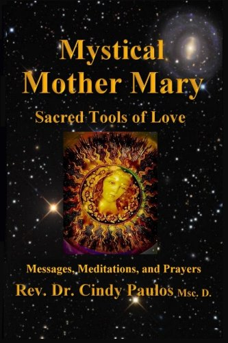 Mystical Mother Mary: Inspirational Messages, Meditations, and Prayers