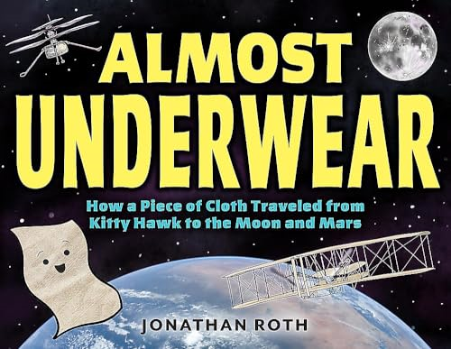Almost Underwear: How a  Piece of Cloth Traveled  from Kitty Hawk to the  Moon and Mars