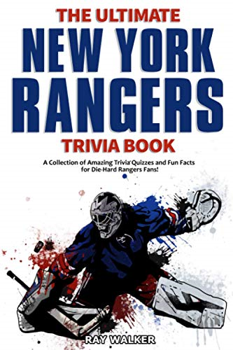The Ultimate New York  - Rangers Trivia Book: A  - Collection of Amazing  - Trivia Quizzes and Fun  - Facts for Die - Hard Rangers  - Fans!