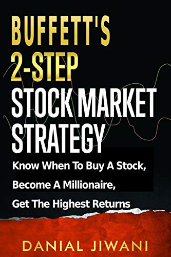 Buffett's 2 - Step Stock  - Market Strategy: Know When  - To Buy A Stock, Become A  - Millionaire, Get The  - Highest Returns