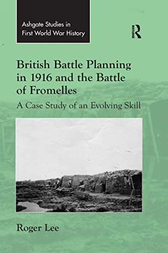 British Battle Planning in 1916 and the Battle of Fromelles: A Case Study of an Evolving Skill (Routledge Studies in First World War History)