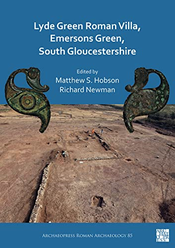 Lyde Green Roman Villa, Emersons Green, South Gloucestershire (Archaeopress Roman Archaeology)