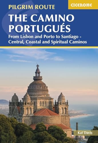 The Camino Portugués: From Lisbon and Porto to Santiago - Central, Coastal and Spiritual Caminos