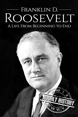 Franklin D. Roosevelt: A  - Life from Beginning to End