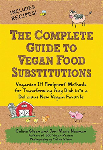 The Complete Guide to Vegan Food Substitutions Milk and Meat to Sugar and Soy-includes Recipes: 200 Foolproof Food Substitutions for Everything from