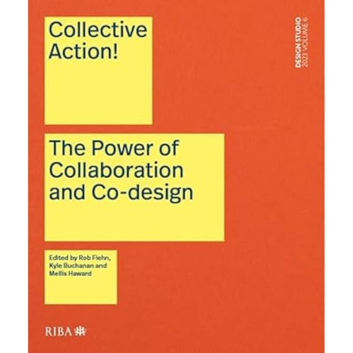 Collective Action!: The Power of Collaboration and Co-Design in Architecture: 2023 (Design Studio)