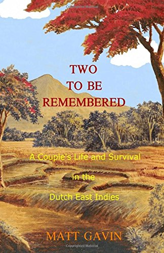 Two to Be Remembered: A Couple's Life and Survival in the Dutch East Indies