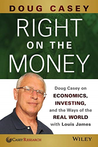 Right on the Money: Doug Casey on Economics, Investing, and the Ways of the Real World with Louis James