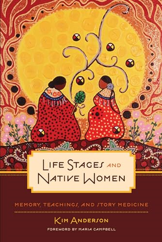 Life Stages and Native Women: Memory, Teachings, and Story Medicine (Critical Studies in Native History)